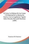 Francisco De Francisco - El Corso, La Defensa De Las Costas Y El Material De La Marina De Guerra, Con La Legislacion Vigente Sobre Derecho Mercantil Maritimo (1899)