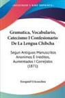 Ezequiel Uricoechea - Gramatica, Vocabulario, Catecismo I Confesionario De La Lengua Chibcha