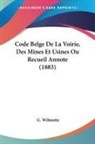 G. Wilmotte - Code Belge De La Voirie, Des Mines Et Usines Ou Recueil Annote (1883)