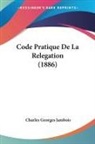 Charles Georges Jambois - Code Pratique De La Relegation (1886)