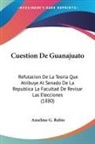 Anselmo G. Rubio - Cuestion De Guanajuato
