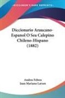 Andres Febres, Juan Mariano Larsen - Diccionario Araucano-Espanol O Sea Calepino Chileno-Hispano (1882)