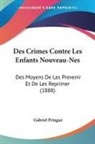 Gabriel Pringue - Des Crimes Contre Les Enfants Nouveau-Nes