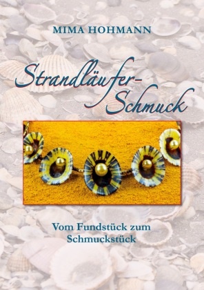 Mima Hohmann - Strandläufer-Schmuck Vom Fundstück zum Schmuckstück