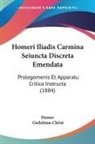Homer, Guilelmus Christ - Homeri Iliadis Carmina Seiuncta Discreta Emendata