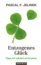Pascal F. Jelinek, Pascal F Jelinek, Pascal F. Jelinek - Entzogenes Glück