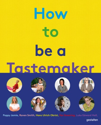  gestalten, Robert Klanten, Michelle Lu,  Semaine, Andrea Servert, Andrea Servert et al... - How to be a Tastemaker