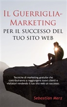 Sebastian Merz - Il Guerriglia-Marketing per il successo del tuo sito web