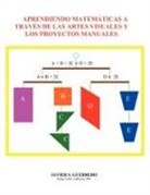 Javier S. Guerrero - Aprendiendo Matematicas a Traves de Las Artes Visuales y Los Proyectos Manuales