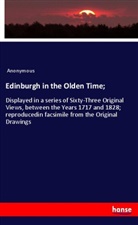 Anonymous - Edinburgh in the Olden Time;