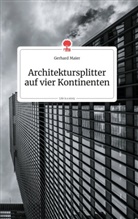 Gerhard Maier - Architektursplitter auf vier Kontinenten. Life is a Story - story.one