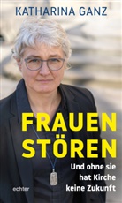 Katharina Ganz - Frauen stören