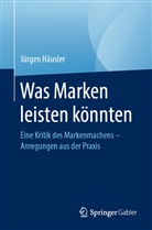 Häusler, Jürgen Häusler, Jürgen (Prof. Dr.) Häusler - Was Marken leisten könnten