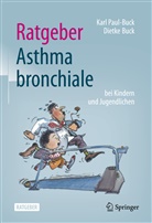 Dietke Buck, Paul-Buck, Kar Paul-Buck, Karl Paul-Buck - Ratgeber Asthma bronchiale bei Kindern und Jugendlichen