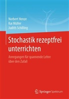 Henze, Norber Henze, Norbert Henze, Ka Müller, Kai Müller, Judith Schilling - Stochastik rezeptfrei unterrichten
