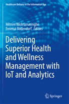 Bodendorf, Bodendorf, Freimut Bodendorf, Nilmin Wickramasinghe, Nilmini Wickramasinghe - Delivering Superior Health and Wellness Management with IoT and Analytics