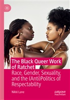 Nikki Lane - The Black Queer Work of Ratchet