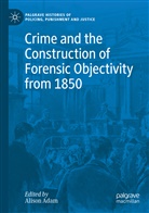 Aliso Adam, Alison Adam - Crime and the Construction of Forensic Objectivity from 1850