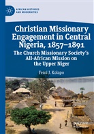 Femi J Kolapo, Femi J. Kolapo - Christian Missionary Engagement in Central Nigeria, 1857-1891
