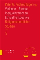 Pete G Kirchschläger, Peter G Kirchschläger, Peter G. Kirchschläger - Violence - Protest - Inequality from an Ethical Perspective