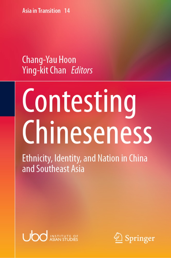 Chan, Ying-kit Chan, CHAN, Chang-Ya Hoon, Chang-Yau Hoon - Contesting Chineseness Ethnicity, Identity, and Nation in China and Southeast Asia