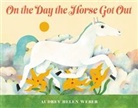 Audrey H Weber, Audrey Helen Weber, Audrey H Weber, Audrey Helen Weber - On the Day the Horse Got Out