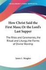 James L. Meagher - How Christ Said the First Mass; Or the Lord's Last Supper