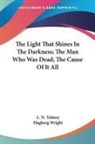 L. N. Tolstoy, Hagberg Wright - The Light That Shines In The Darkness; The Man Who Was Dead; The Cause Of It All
