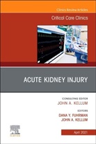Dana Fuhrman, Kellum, Dana Fuhrman, John Kellum, John (Professor of Critical Care Medicine Kellum, John (UPMC Presbyterian Kellum... - Acute Kidney Injury, An Issue of Critical Care Clinics