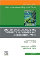 Carlson, Manpreet Kaur Singh, Gabrielle A. Carlson, Gabrielle A. Carlson, Manpreet Kaur Singh - Emotion Dysregulation and Outbursts in Children and Adolescents: Part I, An Issue of ChildAnd Adolescent Psychiatric Clinics of North America