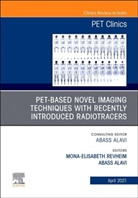 Abass Alavi, Mona-Elisabeth R. Revheim, Mona-Elisabeth R Revheim, Mona-Elisabeth R. Revheim - PET-Based Novel Imaging Techniques with Recently Introduced Radiotracers, An Issue of PET Clinics