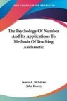 JOHN DEWEY, James A. McLellan - The Psychology Of Number And Its Applications To Methods Of Teaching Arithmetic