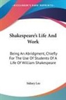 Sidney Lee - Shakespeare's Life And Work
