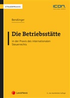 Stefan Bendlinger - Die Betriebsstätte in der Praxis des internationalen Steuerrechts