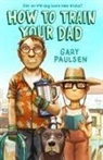 Gary Paulsen - How to Train Your Dad
