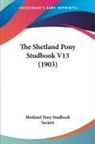 Shetland Pony Studbook Society - The Shetland Pony Studbook V13 (1903)