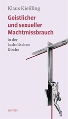 Klaus Kiessling - Geistlicher und sexueller Machtmissbrauch in der katholischen Kirche