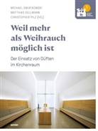 Christopher Pilz, Sellmann, Matthias Sellmann, Michae Swiatkowski, Michael Swiatkowski - Weil mehr als Weihrauch möglich ist - Der Einsatz von Düften im Kirchenraum