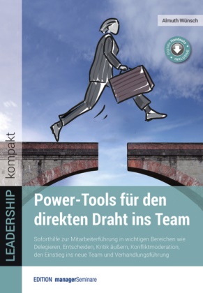 Almuth Wünsch - Power-Tools für den direkten Draht ins Team - Soforthilfe zur Mitarbeiterführung in wichtigen Bereichen wie Delegieren, Entscheiden, Kritik äußern, Konfliktmoderation, den Einstieg ins neue Team und Verhandlungsführung - Klimaneutrale Ausgabe
