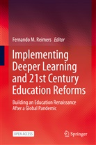 Fernand M Reimers, Fernando M Reimers, Fernando M. Reimers - Implementing Deeper Learning and 21st Century Education Reforms