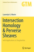 Lauren¿iu G. Maxim, Laureniu G Maxim, Laurentiu G Maxim, Laurentiu G. Maxim - Intersection Homology & Perverse Sheaves