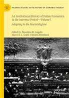 Massimo M. Augello, Fabrizio Bientinesi, Marc E L Guidi, Marco E L Guidi, Marco E. L. Guidi, Marco E.L. Guidi - An Institutional History of Italian Economics in the Interwar Period - Volume I