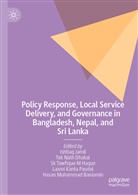 Hasan Muhammad Baniamin, Tek Nath Dhakal, Sk Tawfique M Haque, Sk. Tawfique M. Haque, Ishtiaq Jamil, Hasan Muhammad... - Policy Response, Local Service Delivery, and Governance in Bangladesh, Nepal, and Sri Lanka
