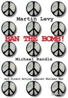 Marti Levy, Martin Levy, Michael Levy, Anne Randle, Michae Randle, Michael Randle - Ban the Bomb!