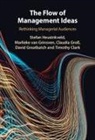 Timothy Clark, Timothy (Singapore Management University) Clark, Clark Timothy, David Greatbatch, Greatbatch David, Marlieke van Grinsven... - Flow of Management Ideas