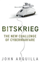 J Arquilla, John Arquilla - Bitskrieg - The New Challenge of Cyberwarfare