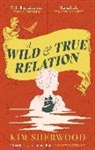 KIM SHERWOOD, Kim Sherwood - A Wild & True Relation