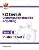 CGP Books, CGP Books, CGP Books, CGP Books - KS2 Year 5 English 10-Minute Tests: Grammar, Punctuation & Spelling