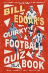 BILL EDGAR, Bill Edgar - Bill Edgar's Quirky Football Quiz Book