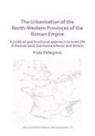 Frida Pellegrino - Urbanisation of the North-Western Provinces of the Roman Empire